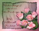 Mit diesen Rosengruß möchte ich einer lieben Freundin sagen...Danke für Deine tolle Freundschaft
